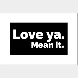 Love ya. Mean it. Posters and Art